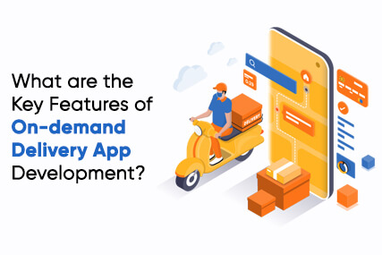 Features of On-demand Delivery App Development